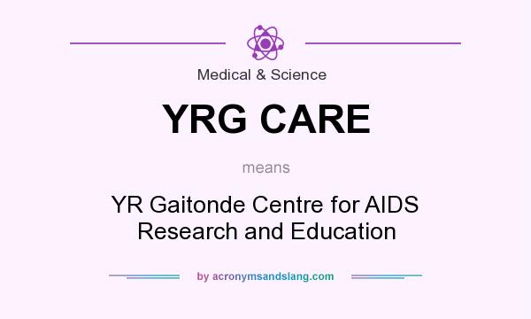 What does YRG CARE mean? It stands for YR Gaitonde Centre for AIDS Research and Education