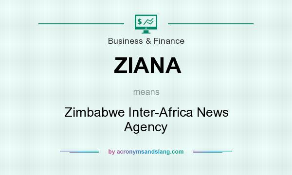 What does ZIANA mean? It stands for Zimbabwe Inter-Africa News Agency