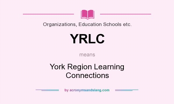 What does YRLC mean? It stands for York Region Learning Connections