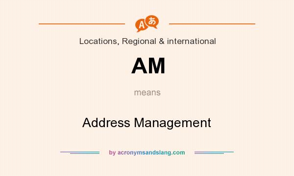 What does AM mean? It stands for Address Management