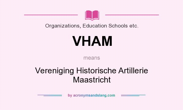 What does VHAM mean? It stands for Vereniging Historische Artillerie Maastricht