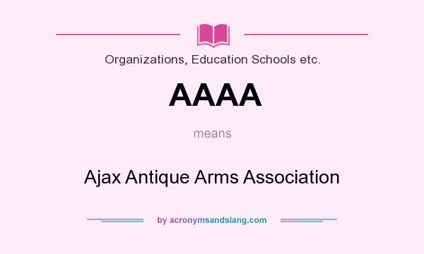 What does AAAA mean? It stands for Ajax Antique Arms Association