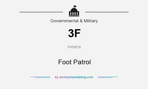 What does 3F mean? It stands for Foot Patrol