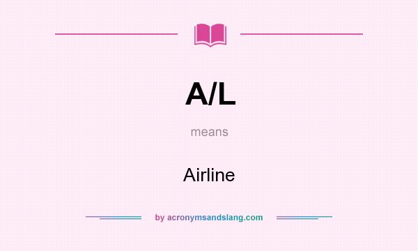 What does A/L mean? It stands for Airline