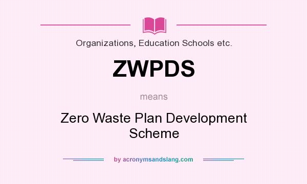 What does ZWPDS mean? It stands for Zero Waste Plan Development Scheme