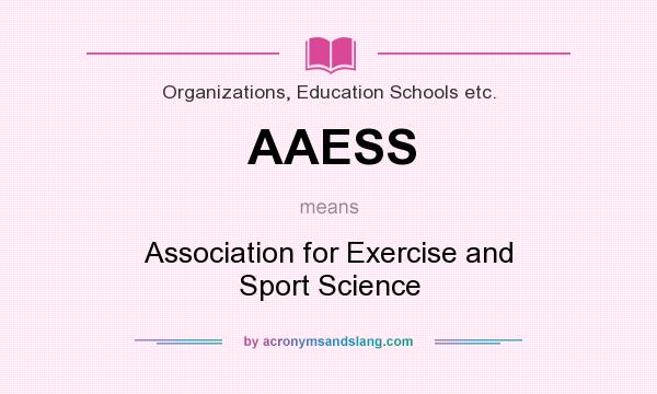 What does AAESS mean? It stands for Association for Exercise and Sport Science