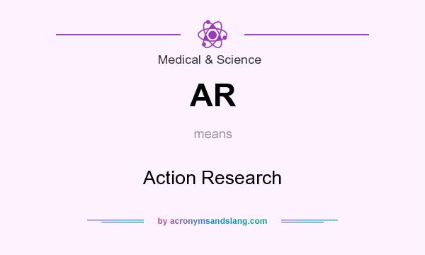 What does AR mean? It stands for Action Research
