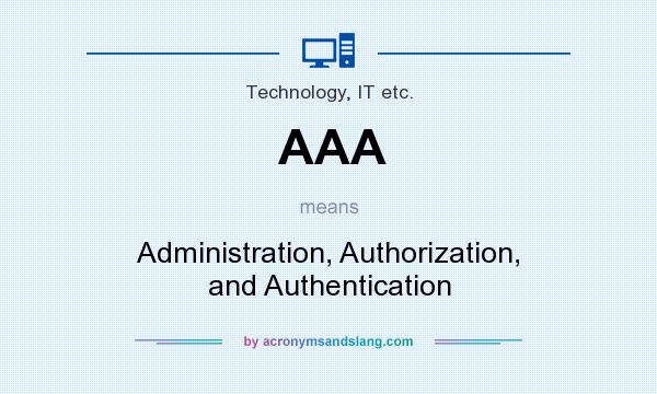 What does AAA mean? It stands for Administration, Authorization, and Authentication