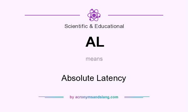 What does AL mean? It stands for Absolute Latency