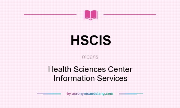 What does HSCIS mean? It stands for Health Sciences Center Information Services