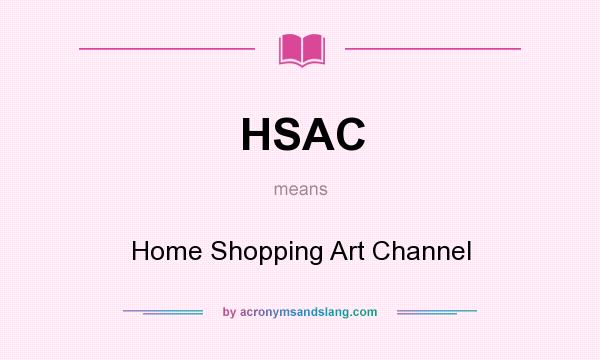 What does HSAC mean? It stands for Home Shopping Art Channel