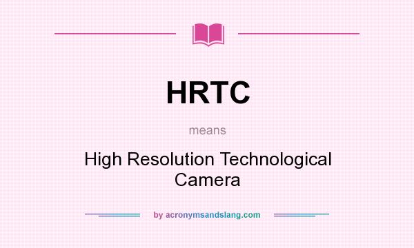 What does HRTC mean? It stands for High Resolution Technological Camera