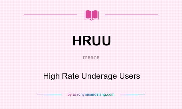 What does HRUU mean? It stands for High Rate Underage Users