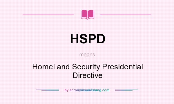 What does HSPD mean? It stands for Homel and Security Presidential Directive