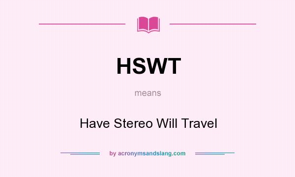 What does HSWT mean? It stands for Have Stereo Will Travel