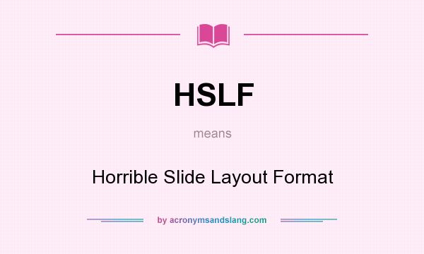 What does HSLF mean? It stands for Horrible Slide Layout Format