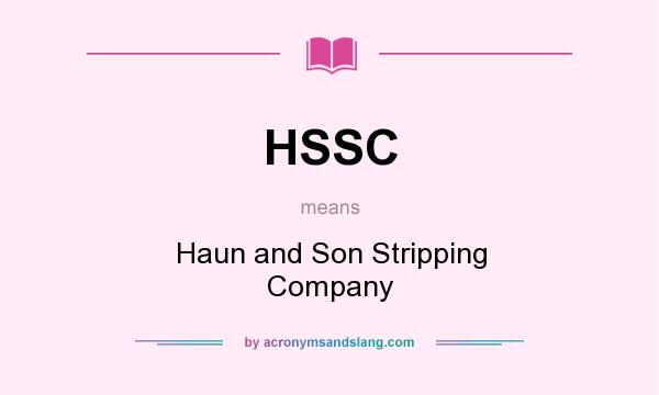 What does HSSC mean? It stands for Haun and Son Stripping Company