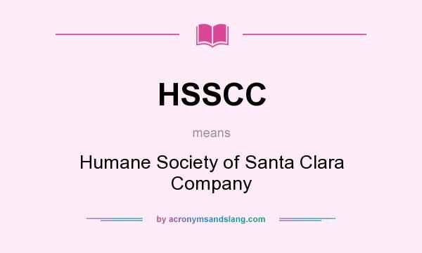 What does HSSCC mean? It stands for Humane Society of Santa Clara Company