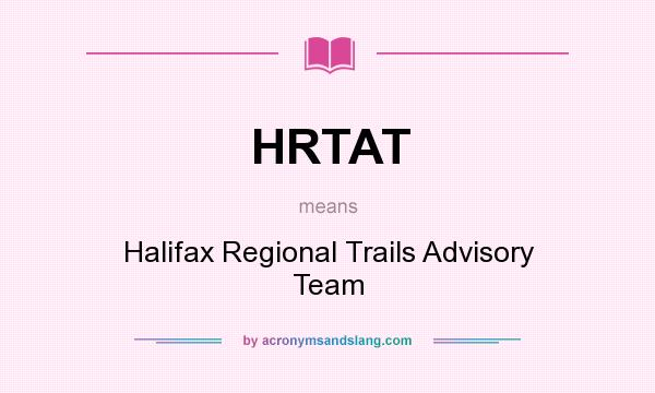 What does HRTAT mean? It stands for Halifax Regional Trails Advisory Team