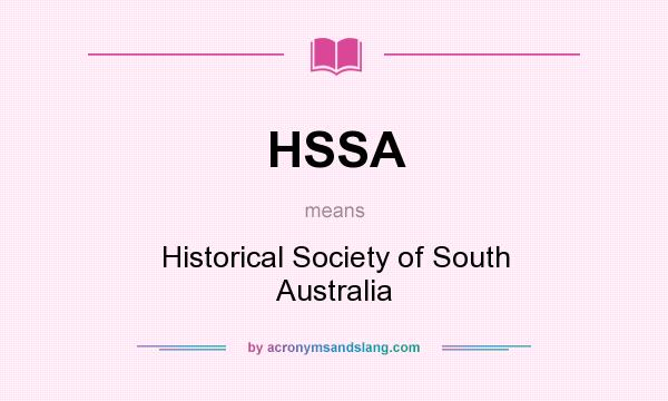 What does HSSA mean? It stands for Historical Society of South Australia