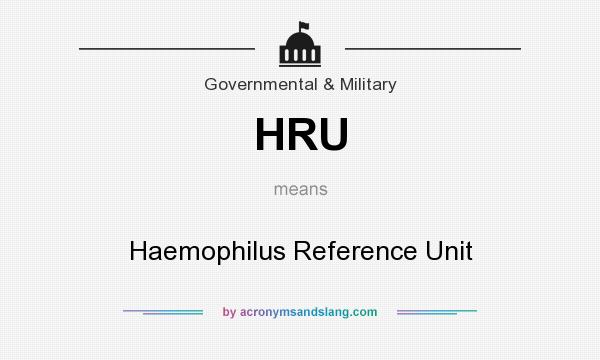 What does HRU mean? It stands for Haemophilus Reference Unit