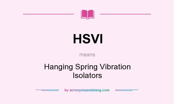 What does HSVI mean? It stands for Hanging Spring Vibration Isolators