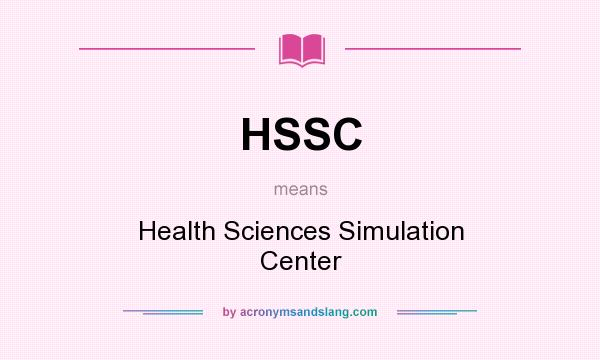 What does HSSC mean? It stands for Health Sciences Simulation Center