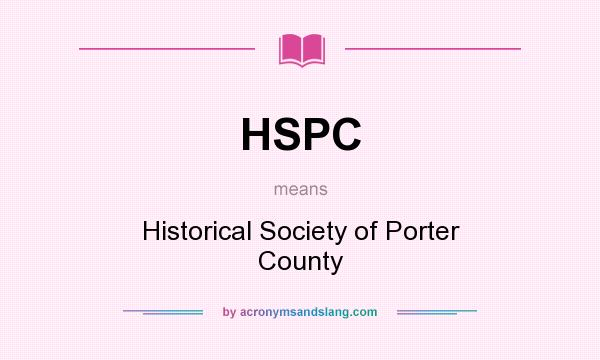 What does HSPC mean? It stands for Historical Society of Porter County