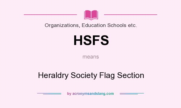 What does HSFS mean? It stands for Heraldry Society Flag Section