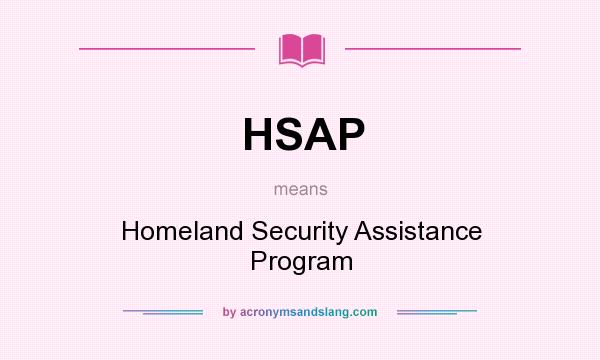 What does HSAP mean? It stands for Homeland Security Assistance Program