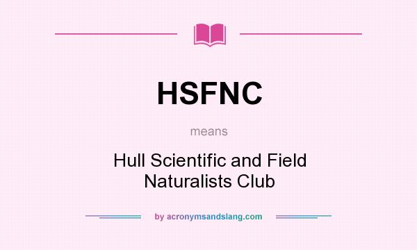 What does HSFNC mean? It stands for Hull Scientific and Field Naturalists Club