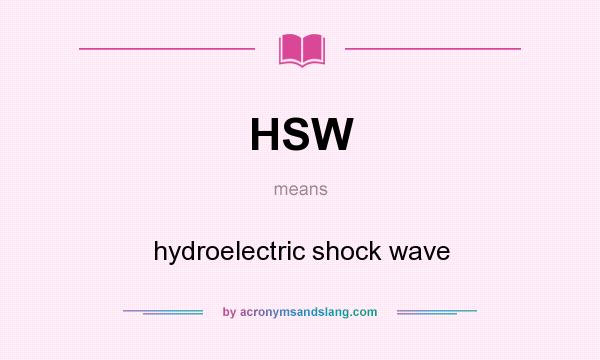 What does HSW mean? It stands for hydroelectric shock wave