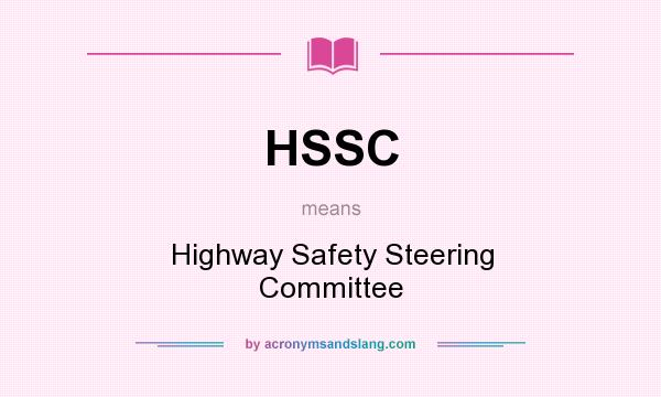 What does HSSC mean? It stands for Highway Safety Steering Committee