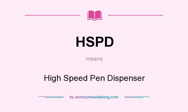 What does HSPD mean? It stands for High Speed Pen Dispenser
