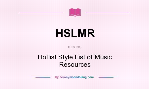What does HSLMR mean? It stands for Hotlist Style List of Music Resources
