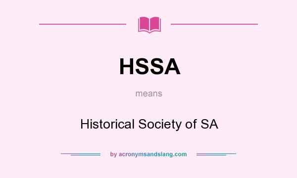 What does HSSA mean? It stands for Historical Society of SA
