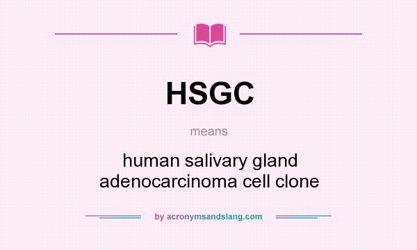 What does HSGC mean? It stands for human salivary gland adenocarcinoma cell clone