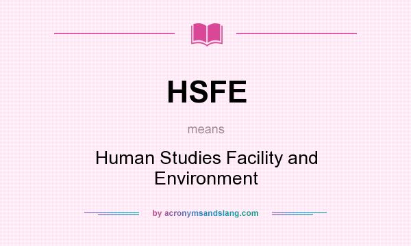 What does HSFE mean? It stands for Human Studies Facility and Environment