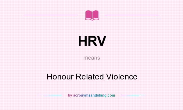 What does HRV mean? It stands for Honour Related Violence