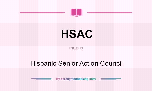 What does HSAC mean? It stands for Hispanic Senior Action Council