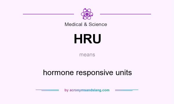 What does HRU mean? It stands for hormone responsive units