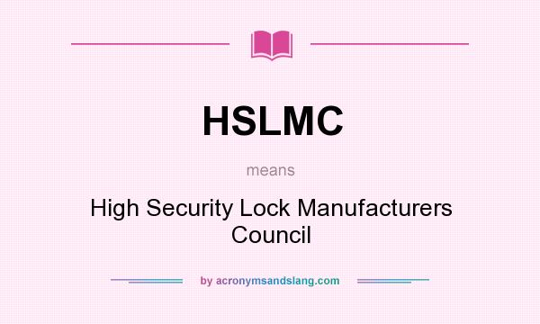 What does HSLMC mean? It stands for High Security Lock Manufacturers Council