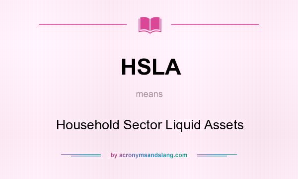 What does HSLA mean? It stands for Household Sector Liquid Assets