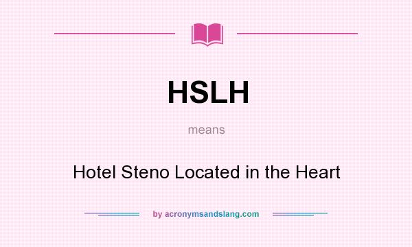 What does HSLH mean? It stands for Hotel Steno Located in the Heart