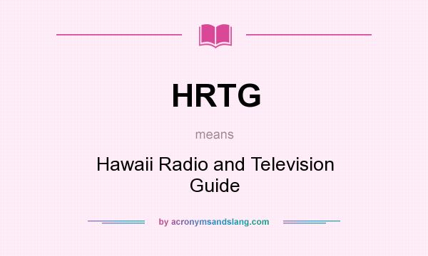 What does HRTG mean? It stands for Hawaii Radio and Television Guide