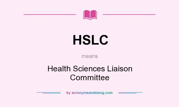 What does HSLC mean? It stands for Health Sciences Liaison Committee