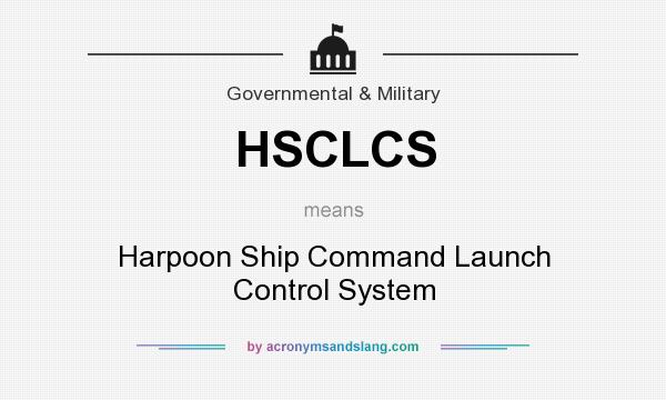 What does HSCLCS mean? It stands for Harpoon Ship Command Launch Control System