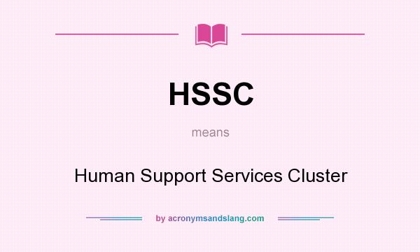 What does HSSC mean? It stands for Human Support Services Cluster