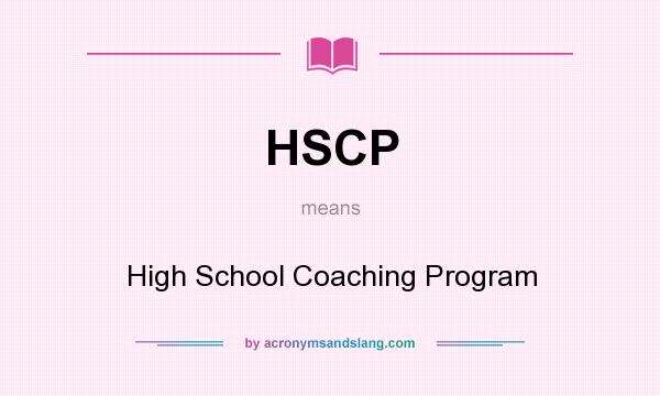 What does HSCP mean? It stands for High School Coaching Program