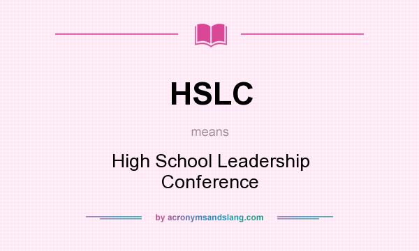 What does HSLC mean? It stands for High School Leadership Conference
